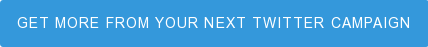 Get more from your next Twitter campaign
