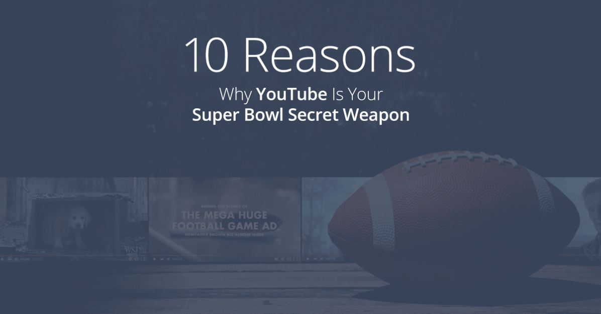 Blue sky Blog Post: 10 Reasons Why YouTube Is Your Super Bowl Secret Weapon